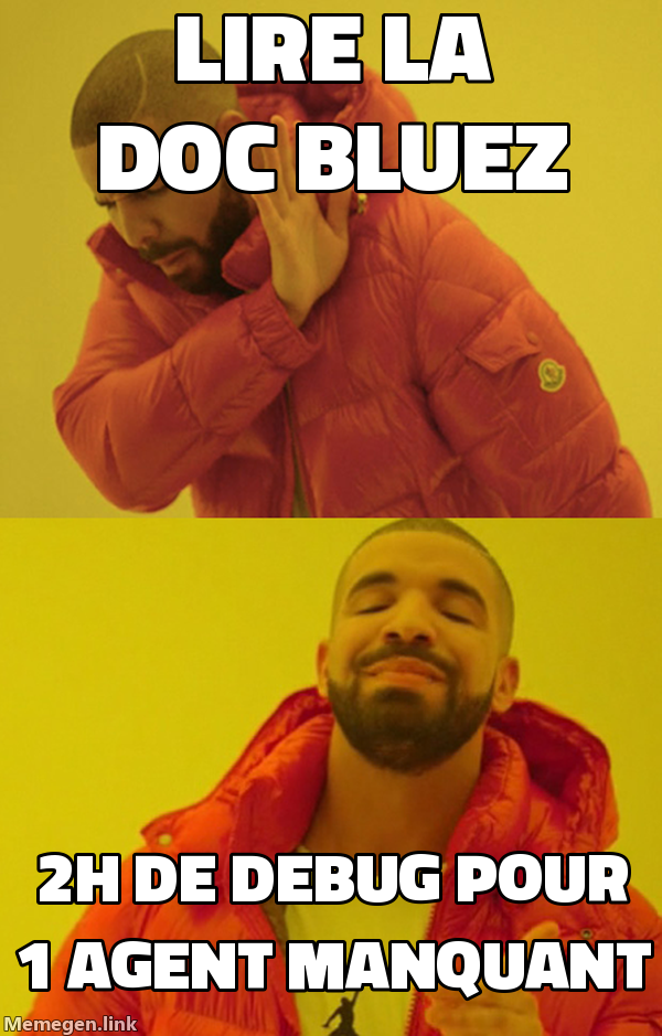 Drake - non à lire la doc BlueZ sur l'auth, oui à 2h de debug pour trouver l'agent D-Bus
